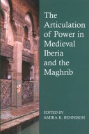 The articulation of power in medieval Iberia and the Maghrib /