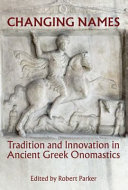 Changing names : tradition and innovation in ancient Greek onomastics /