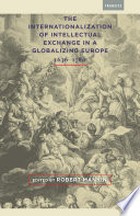 The internationalization of intellectual exchange in a globalizing Europe, 1636-1780 /