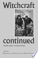 Witchcraft continued : popular magic in modern Europe /