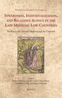 Inwardness, individualization, and religious agency in the late medieval Low Countries : studies in the 'Devotio Moderna' and its contexts /