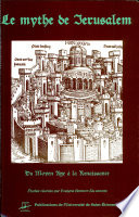 Le mythe de J�erusalem : du Moyen Age �a la Renaissance /