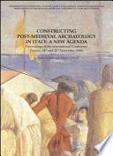 Constructing post-medieval archaeology in Italy : a new agenda : proceedings of the International Conference, Venice, 24th and 25th November 2006 /