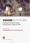 Visioni al futuro : contributi all'Anno europeo del patrimonio culturale 2018 /