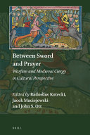 Between sword and prayer : warfare and medieval clergy in cultural perspective /