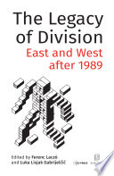 The legacy of division : East and West after 1989 /
