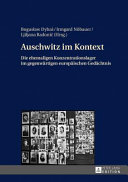 Auschwitz im Kontext : die ehemaligen Konzentrationslager im gegenwärtigen europäischen Gedächtnis /