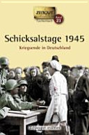 Schicksalstage 1945 : Kriegsende in Deutschland ; 41 Geschichten und Berichte von Zeitzeugen /