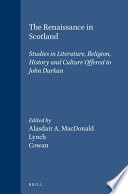 The Renaissance in Scotland : studies in literature, religion, history, and culture offered to John Durkhan /
