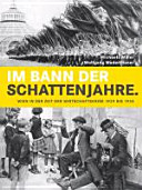 Im Bann der Schattenjahre : Wien in der Zeit der Wirtschaftskrise 1929 bis 1934 /
