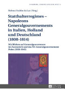 Statthalterregimes--Napoleons Generalgouvernements in Italien, Holland und Deutschland (1808-1814) : mit Blicken auf Generalgouverneure im Zarenreich und das NS-Generalgouvernement Polen (1939-1945) /