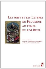Les arts et les lettres en Provence au temps du roi Ren�e /