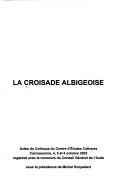 La croisade albigeoise : actes du colloque du Centre d�etudes cathares, Carcassonne, 4, 5 et 6 octobre 2002 /