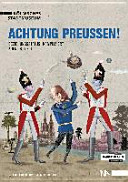 Achtung Preußen! : Beziehungsstatus: kompliziert, Köln 1815-2015 : Begleitband zur gleichnamigen Ausstellung des Kölnischen Stadtmuseums vom 29. Mai 2015 bis 25. Oktober 2015 /