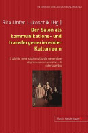 Der Salon als kommunikations- und transfergenerierender Kulturraum = Il salotto come spazio culturale generatore di processi comunicativi e di interscambio /