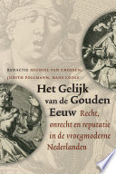 Het gelijk van de Gouden Eeuw : recht, onrecht en reputatie in de vroegmoderne Nederlanden /