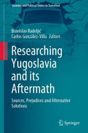 Researching Yugoslavia and its Aftermath : Sources, Prejudices and Alternative Solutions /