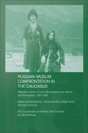 Russian-Muslim confrontation in the Caucasus : alternative visions of the conflict between Imam Shamil and the Russians, 1830-1859 /