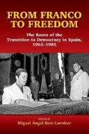 From Franco to freedom : the roots of the transition to democracy in Spain, 1962-1982 /