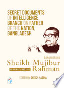 Secret documents of intelligence branch on father of the nation, Bangladesh : Bangabandhu Sheikh Mujibur Rahman, 1948-1971 : declassified documents