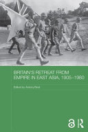 Britain's retreat from empire in East Asia, 1905-80 /