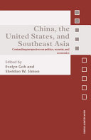 China, the United States, and Southeast Asia : contending perspectives on politics, security, and economics /