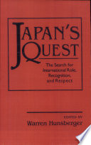 Japan's quest : the search for international role, recognition, and respect /