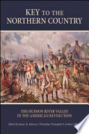 Key to the northern country : the Hudson River Valley in the American Revolution /