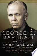 George C. Marshall and the early Cold War : policy, politics, and society /