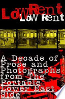 Low rent : a decade of prose and photographs from the portable lower east side /