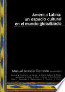 Am�erica Latina, un espacio cultural en el mundo globalizado : debates y perspectivas /