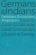 Germans and Indians : fantasies, encounters, projections /