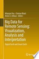 Big Data for Remote Sensing: Visualization, Analysis and Interpretation : Digital Earth and Smart Earth /