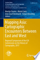 Mapping Asia: Cartographic Encounters Between East and West : Regional Symposium of the ICA Commission on the History of Cartography, 2017 /