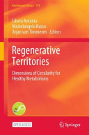 Regenerative Territories : Dimensions of Circularity for Healthy Metabolisms /