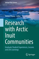Research with Arctic Inuit Communities : Graduate Student Experiences, Lessons and Life Learnings /