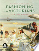 Fashioning the Victorians : a critical sourcebook /