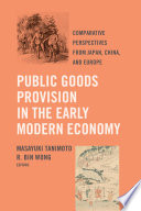 Public goods provision in the early modern economy : comparative perspectives from Japan, China, and Europe /