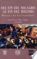 Del fin del milagro, al fin del milenio : medio siglo de economía y política en México : homenaje a José Luis Ceceña Gámez /