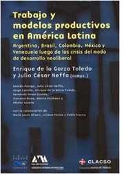 Trabajo y modelos productivos en América Latina : Argentina, Brasil, Colombia, México y Venezuela luego de la crisis de modo de desarrollo neoliberal /