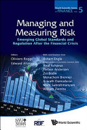 Managing and measuring risk : emerging global standards and regulation after the financial crisis /