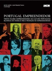 Portugal empreendedor : trinta figuras empreendedoras da cultura portuguesa : relevância dos modelos para a promoção do empreendedorismo /