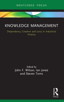 Knowledge management : dependency, creation and loss in industrial history /