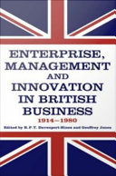 Enterprise, management, and innovation in British business, 1914-80 /