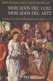 Mercados del lujo, mercados del arte : el gusto de las elites mediterr�aneas en los siglos XIV y XV /