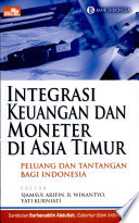 Integrasi keuangan dan moneter di Asia Timur : peluang dan tantangan bagi Indonesia /