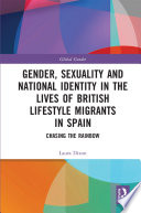 Gender, sexuality and national identity in the lives of British lifestyle migrants in Spain : chasing the rainbow /