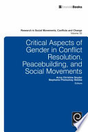Critical aspects of gender in conflict resolution, peacebuilding, and social movements /