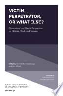 Victim, Perpetrator, or What Else? : Generational and Gender Perspectives on Children, Youth, and Violence. /