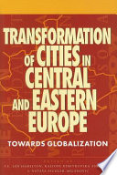 Transformation of cities in Central and Eastern Europe : towards globalization /